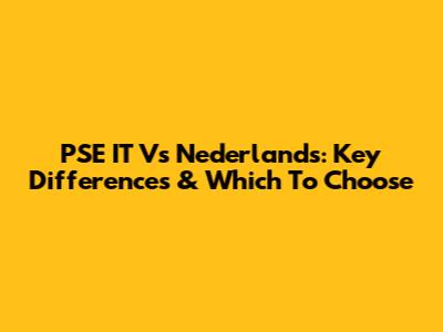PSE IT Vs Nederlands: Key Differences & Which To Choose