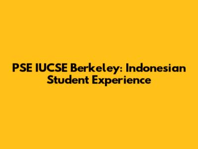 PSE IUCSE Berkeley: Indonesian Student Experience