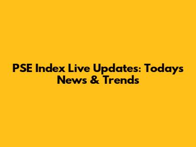 PSE Index Live Updates: Today's News & Trends