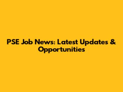 PSE Job News: Latest Updates & Opportunities