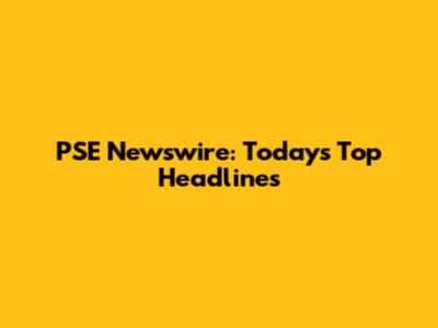 PSE Newswire: Today's Top Headlines