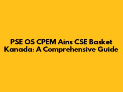 PSE OS CPEM Ains CSE Basket Kanada: A Comprehensive Guide