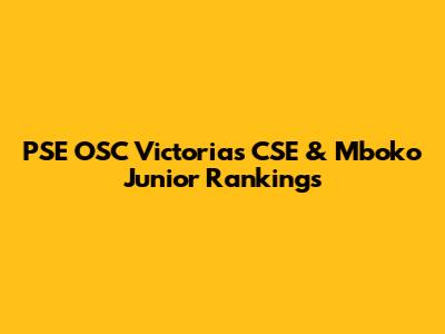 PSE OSC Victorias CSE & Mboko Junior Rankings