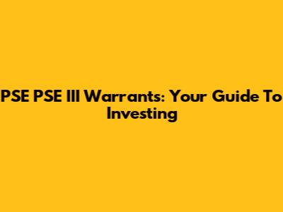 PSE PSE III Warrants: Your Guide To Investing
