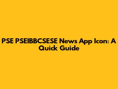PSE PSEIBBCSESE News App Icon: A Quick Guide