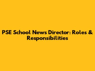 PSE School News Director: Roles & Responsibilities