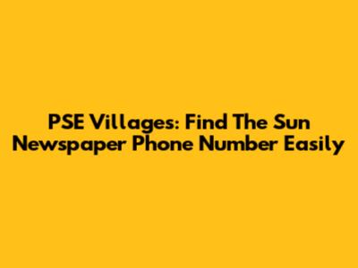 PSE Villages: Find The Sun Newspaper Phone Number Easily