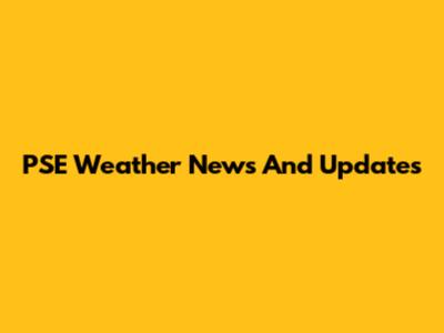 PSE Weather News And Updates