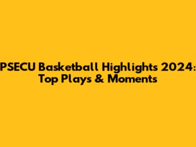 PSECU Basketball Highlights 2024: Top Plays & Moments