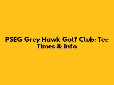 PSEG Grey Hawk Golf Club: Tee Times & Info