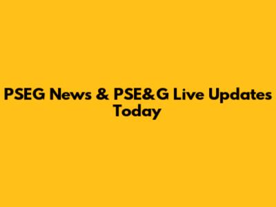 PSEG News & PSE&G Live Updates Today