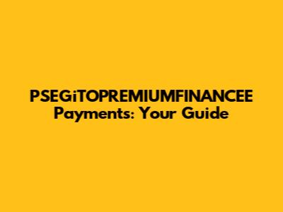 PSEGiTOPREMIUMFINANCEE Payments: Your Guide