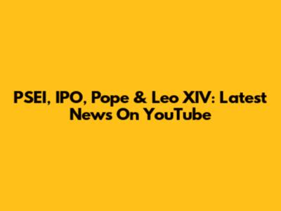 PSEI, IPO, Pope & Leo XIV: Latest News On YouTube