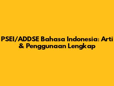PSEI/ADDSE Bahasa Indonesia: Arti & Penggunaan Lengkap