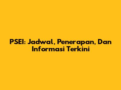 PSEI: Jadwal, Penerapan, Dan Informasi Terkini