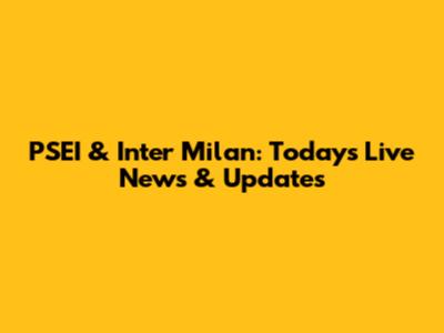 PSEI & Inter Milan: Today's Live News & Updates