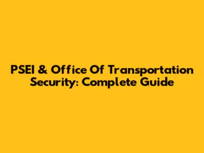 PSEI & Office Of Transportation Security: Complete Guide