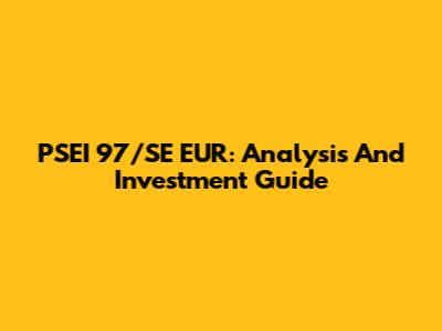 PSEI 97/SE EUR: Analysis And Investment Guide