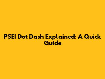 PSEI Dot Dash Explained: A Quick Guide