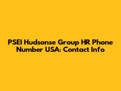 PSEI Hudsonse Group HR Phone Number USA: Contact Info