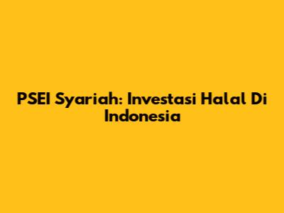 PSEI Syariah: Investasi Halal Di Indonesia