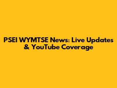 PSEI WYMTSE News: Live Updates & YouTube Coverage