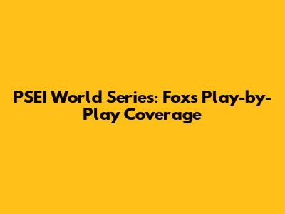 PSEI World Series: Fox's Play-by-Play Coverage