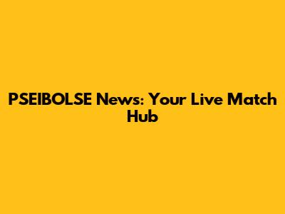 PSEIBOLSE News: Your Live Match Hub