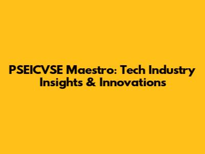 PSEICVSE Maestro: Tech Industry Insights & Innovations