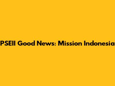 PSEII Good News: Mission Indonesia