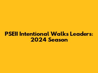 PSEII Intentional Walks Leaders: 2024 Season