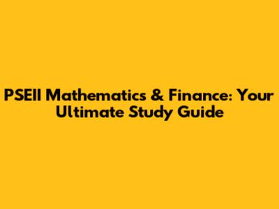 PSEII Mathematics & Finance: Your Ultimate Study Guide