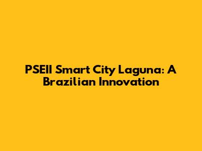PSEII Smart City Laguna: A Brazilian Innovation