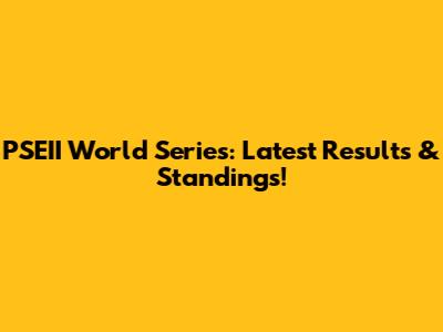 PSEII World Series: Latest Results & Standings!