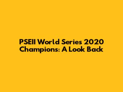 PSEII World Series 2020 Champions: A Look Back