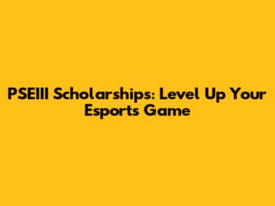 PSEIII Scholarships: Level Up Your Esports Game
