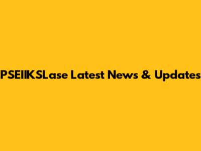PSEIIKSLase Latest News & Updates