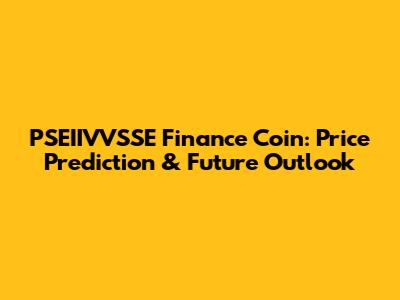 PSEIIVVSSE Finance Coin: Price Prediction & Future Outlook