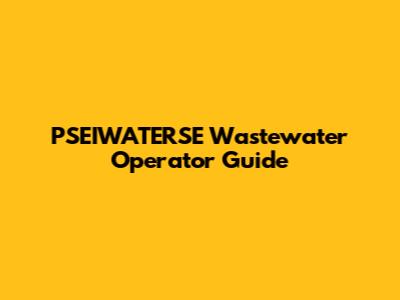 PSEIWATERSE Wastewater Operator Guide