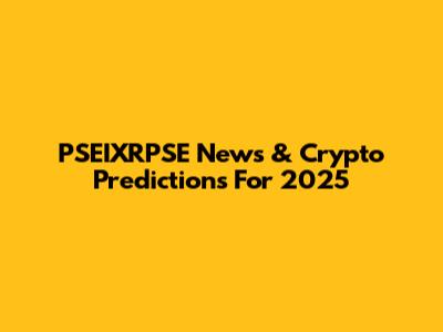 PSEIXRPSE News & Crypto Predictions For 2025