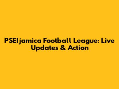 PSEIjamica Football League: Live Updates & Action