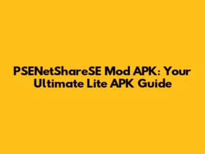 PSENetShareSE Mod APK: Your Ultimate Lite APK Guide