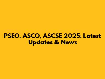 PSEO, ASCO, ASCSE 2025: Latest Updates & News