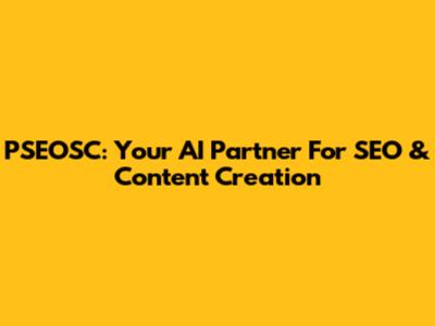 PSEOSC: Your AI Partner For SEO & Content Creation