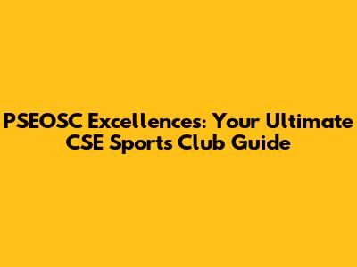 PSEOSC Excellences: Your Ultimate CSE Sports Club Guide
