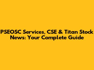 PSEOSC Services, CSE & Titan Stock News: Your Complete Guide