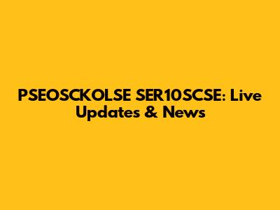 PSEOSCKOLSE SER10SCSE: Live Updates & News