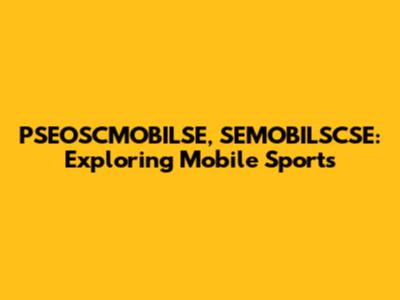 PSEOSCMOBILSE, SEMOBILSCSE: Exploring Mobile Sports