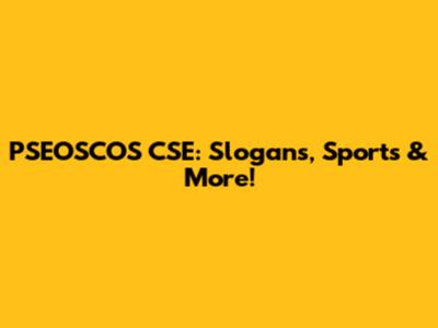 PSEOSCOS CSE: Slogans, Sports & More!