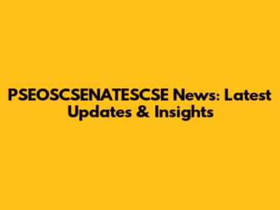 PSEOSCSENATESCSE News: Latest Updates & Insights